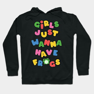 Girls just wanna have frogs Hoodie